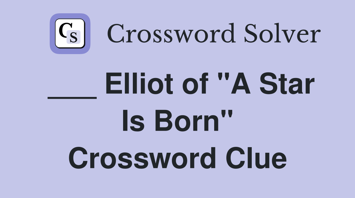 Elliot of "A Star Is Born" Crossword Clue Answers Crossword Solver